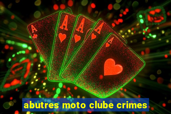 abutres moto clube crimes